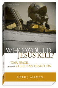 Cover Who Would Jesus Kill? War, Peace, and the Christian Tradition