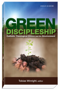 Cover Green Discipleship Catholic Theological Ethics and the Environment